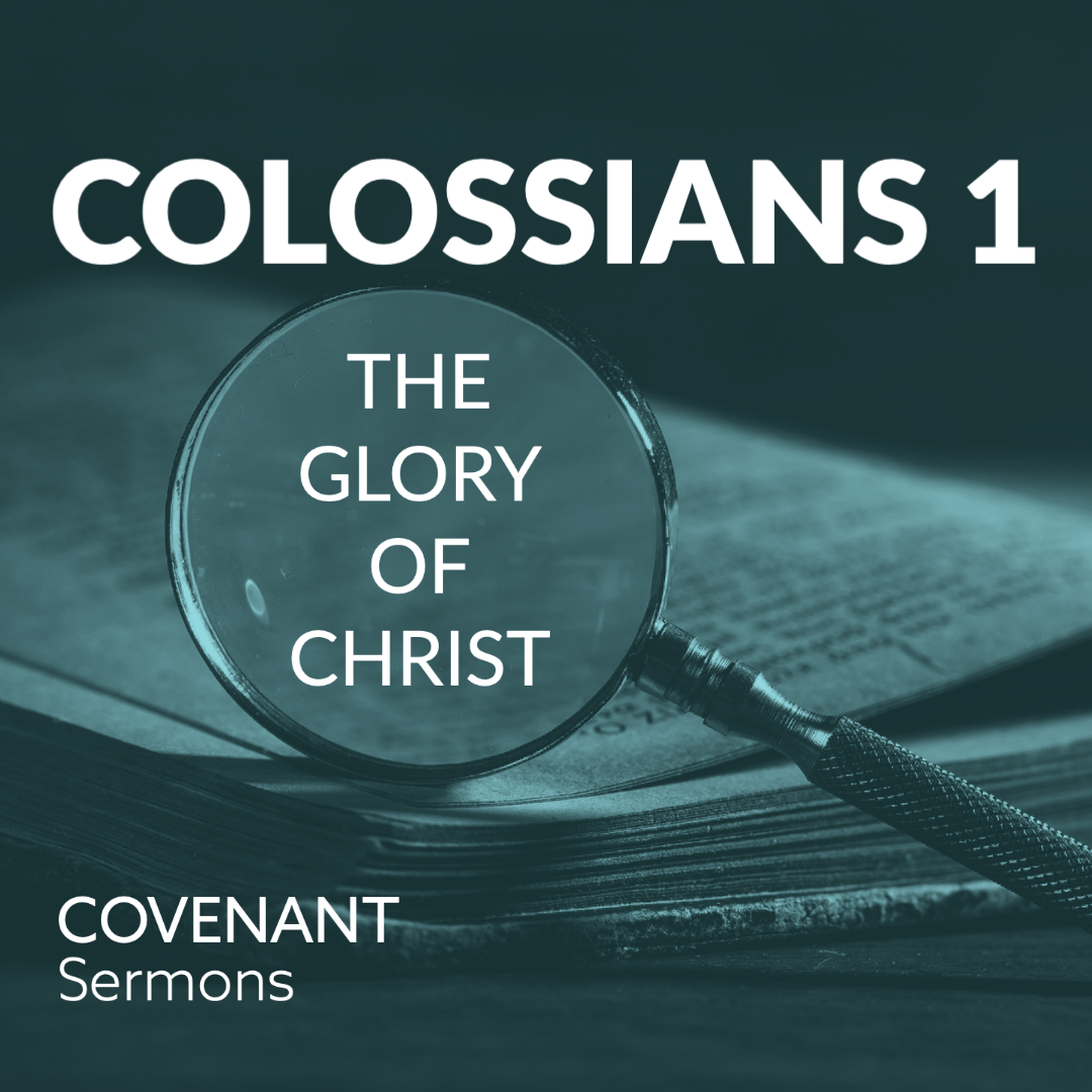 Creator, Sustainer, Redeemer | Colossians 1:15-20